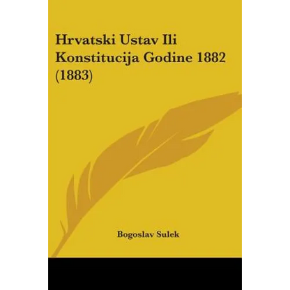 Hrvatski Ustav Ili Konstitucija Godine 1882 (1883) - Paperback