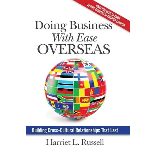 Doing Business with Ease Overseas: Building Cross-Cultural Relationships That Last - Paperback