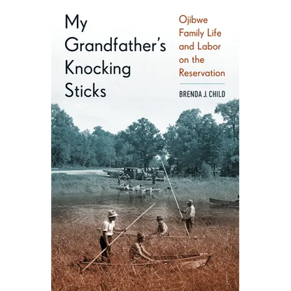 My Grandfather's Knocking Sticks: Ojibwe Family Life and Labor on the Reservation - Paperback
