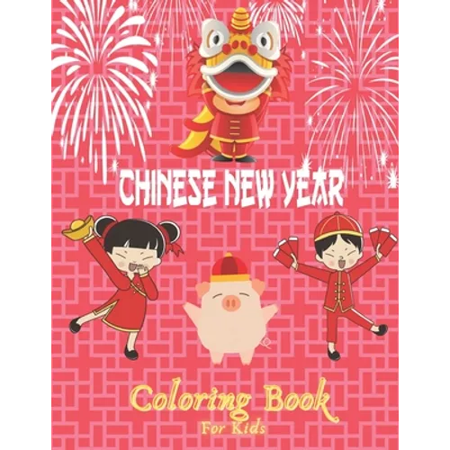 Chinese New Year Coloring Book For Kids: 50 chinese coloring pages for childrens-A great holiday gift for girls and boys - Paperback