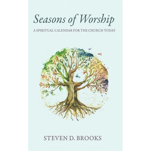 Seasons of Worship: A Spiritual Calendar for the Church Today - Paperback