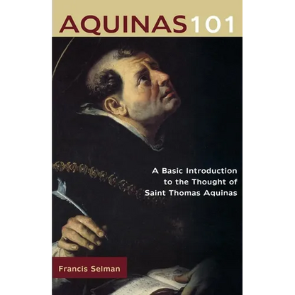 Aquinas 101: A Basic Introduction to the Thought of St. Thomas Aquinas - Paperback