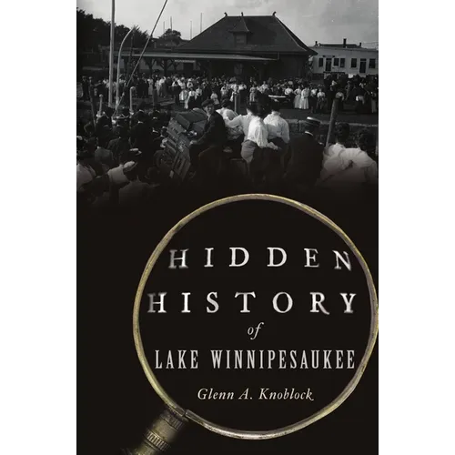 Hidden History of Lake Winnipesaukee - Paperback