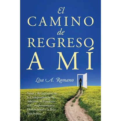 El Camino de Regreso a Mí: Sanar y Recuperarse de la Codependencia, la Adicción, el Fomento del Comportamiento Disfuncional y la Baja Autoestima - Paperback