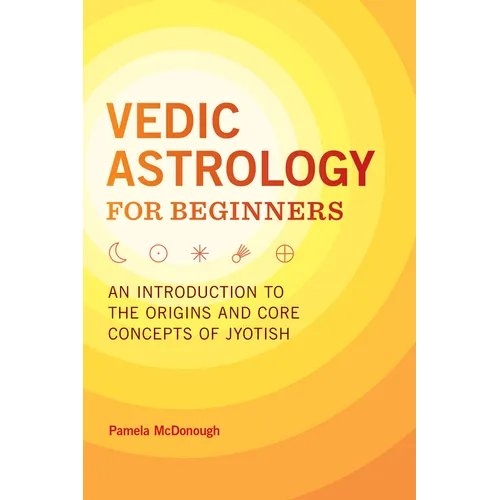 Vedic Astrology for Beginners: An Introduction to the Origins and Core Concepts of Jyotish - Paperback