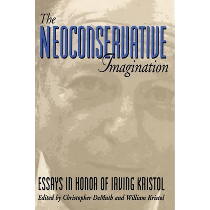 The Neoconservative Imagination:: Essays in Honor of Irving Kristol - Paperback