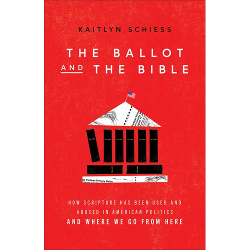The Ballot and the Bible: How Scripture Has Been Used and Abused in American Politics and Where We Go from Here - Paperback