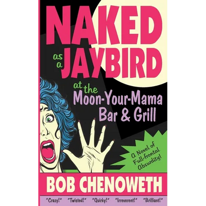 Naked as a Jaybird at the Moon-Your-Mama Bar & Grill: A Novel of Full-Frontal Absurdity - Paperback