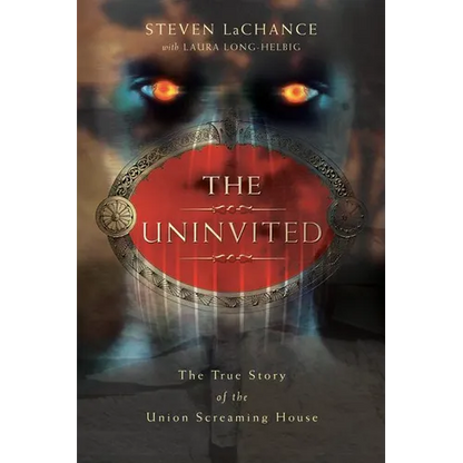 The Uninvited: The True Story of the Union Screaming House - Paperback