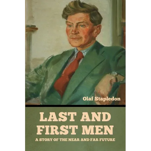 Last and First Men: A Story of the near and far future - Paperback