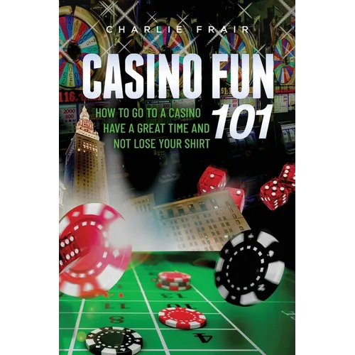 Casino Fun 101: How to go to a casino, have a great time and not lose your shirt.. - Paperback