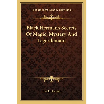 Black Herman's Secrets Of Magic, Mystery And Legerdemain - Paperback