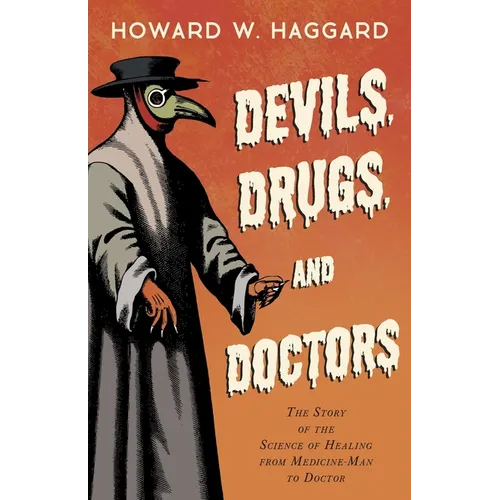 Devils, Drugs, and Doctors - The Story of the Science of Healing from Medicine-Man to Doctor - Paperback