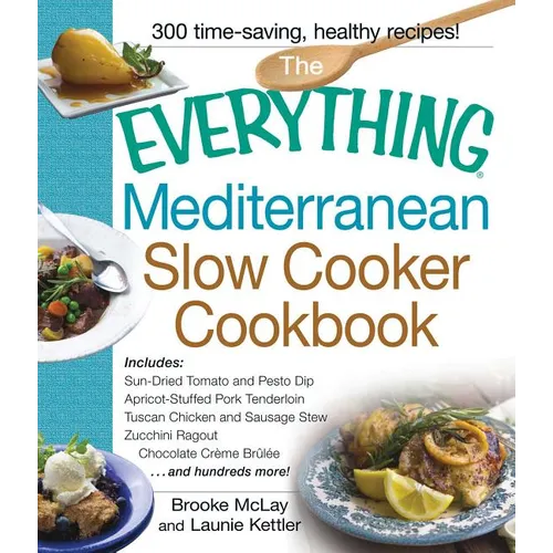 The Everything Mediterranean Slow Cooker Cookbook: Includes Sun-Dried Tomato and Pesto Dip, Apricot-Stuffed Pork Tenderloin, Tuscan Chicken and Sausag - Paperback