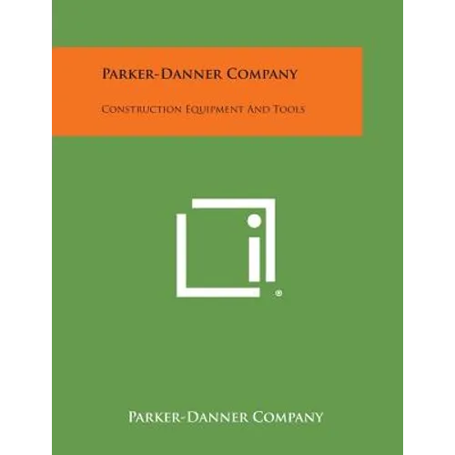 Parker-Danner Company: Construction Equipment and Tools - Paperback