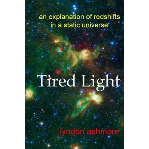 Tired Light: an explanation of redshifts in a static universe - Paperback