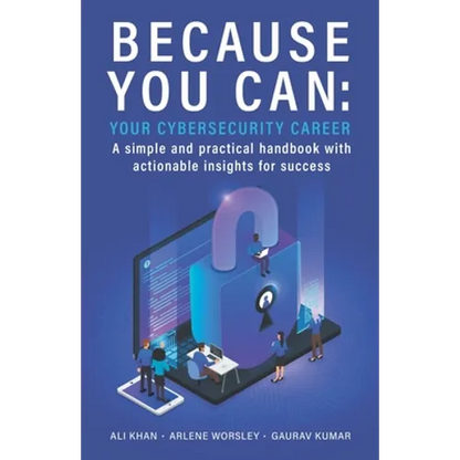 Because You Can: Your Cybersecurity Career: A simple and practical handbook with actionable insights for success - Paperback
