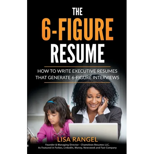 The 6-Figure Resume: How to Write Executive Resumes that Generate 6-Figure Interviews - Paperback