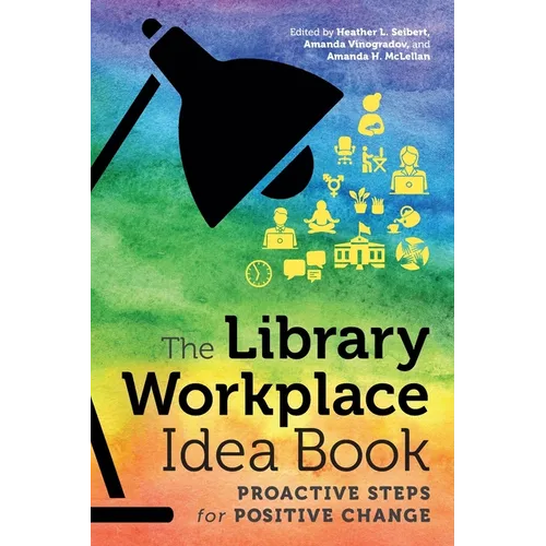 The Library Workplace Idea Book: Proactive Steps for Positive Change - Paperback