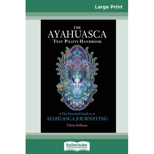 The Ayahuasca Test Pilot's Handbook: The Essential Guide to Ayahuasca Journeying (16pt Large Print Edition) - Paperback