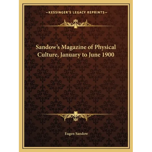 Sandow's Magazine of Physical Culture, January to June 1900 - Paperback