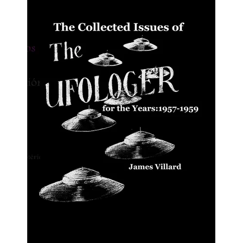 The Collected Issues of THE UFOLOGER for the Years: 1957-59 - Paperback