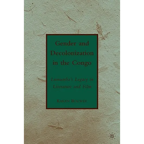 Gender and Decolonization in the Congo: The Legacy of Patrice Lumumba - Hardcover