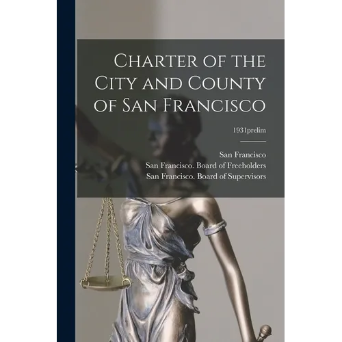 Charter of the City and County of San Francisco; 1931prelim - Paperback