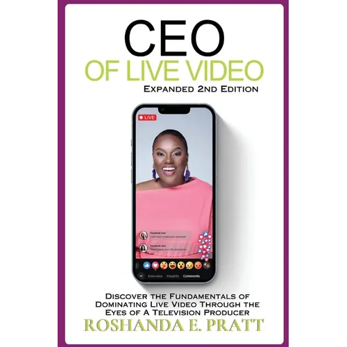 CEO of Live Video: Discover the Fundamentals of Dominating Live Video Through the Eyes of a Television Producer --Second Edition - Paperback