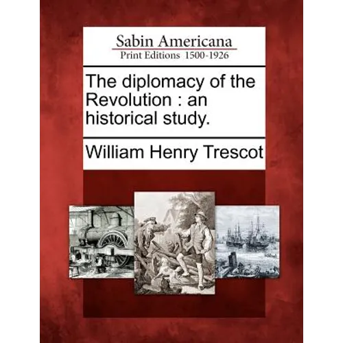 The Diplomacy of the Revolution: An Historical Study. - Paperback