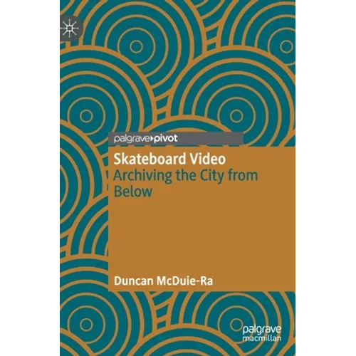 Skateboard Video: Archiving the City from Below - Hardcover