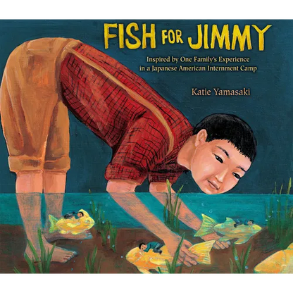 Fish for Jimmy: Inspired by One Family's Experience in a Japanese American Internment Camp - Paperback