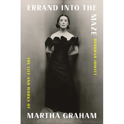 Errand Into the Maze: The Life and Works of Martha Graham - Hardcover