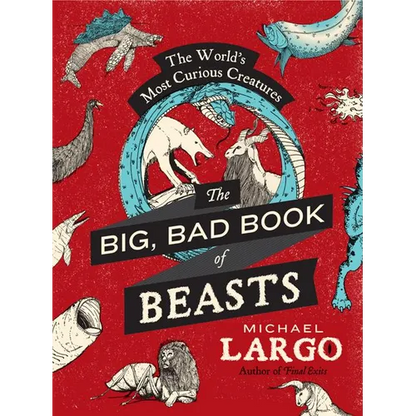 The Big, Bad Book of Beasts: The World's Most Curious Creatures - Paperback