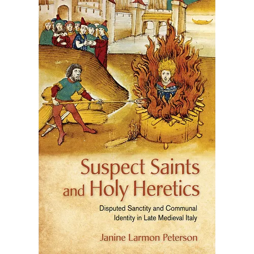 Suspect Saints and Holy Heretics: Disputed Sanctity and Communal Identity in Late Medieval Italy - Paperback