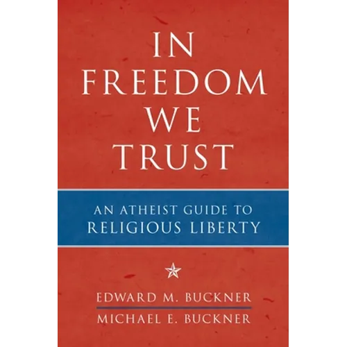 In Freedom We Trust: An Atheist Guide to Religious Liberty - Paperback