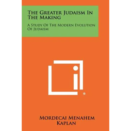 The Greater Judaism in the Making: A Study of the Modern Evolution of Judaism - Paperback
