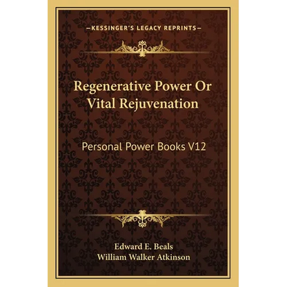 Regenerative Power Or Vital Rejuvenation: Personal Power Books V12 - Paperback
