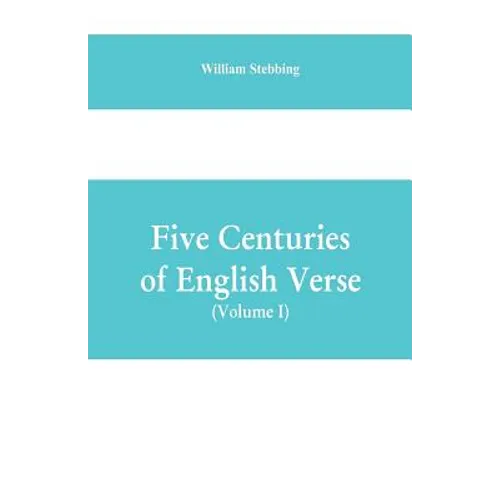 Five Centuries of English Verse (Volume I) - Paperback