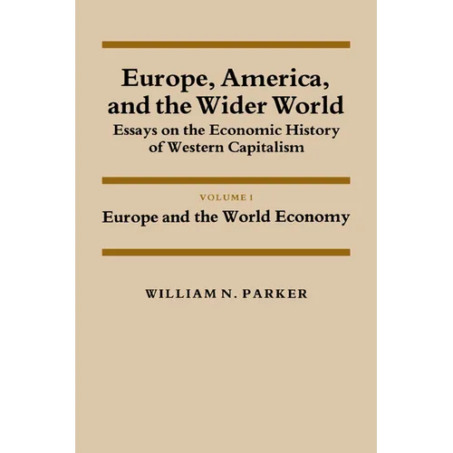 Europe, America, and the Wider World: Volume 1, Europe and the World Economy: Essays on the Economic History of Western Capitalism - Paperback