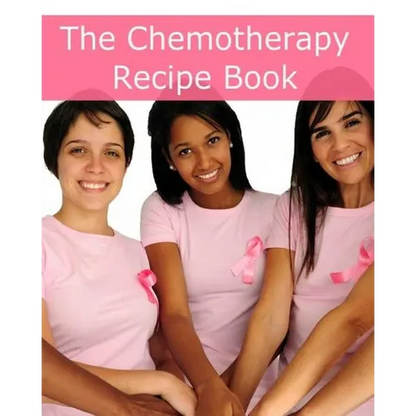 The Chemotherapy Recipe Book: 250+ Quick and Easy Breakfast, Lunch, Dinner, Dessert and Snack Recipes for Patients Undergoing Chemotherapy - Paperback