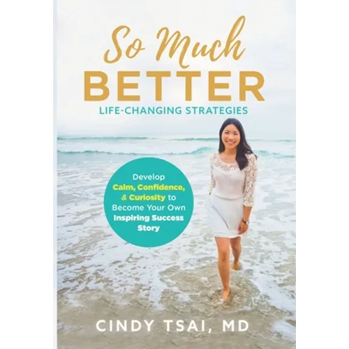 So Much Better: Life-Changing Strategies to Develop Calm, Confidence & Curiosity to Become Your Own Inspiring Success Story - Hardcover