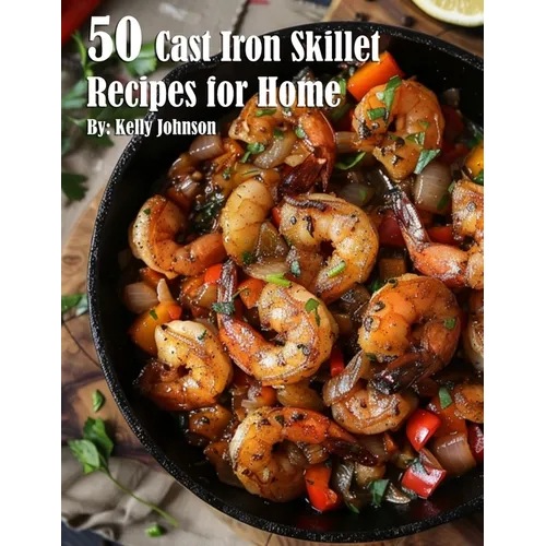 50 Cast Iron Skillet Recipes for Home - Paperback
