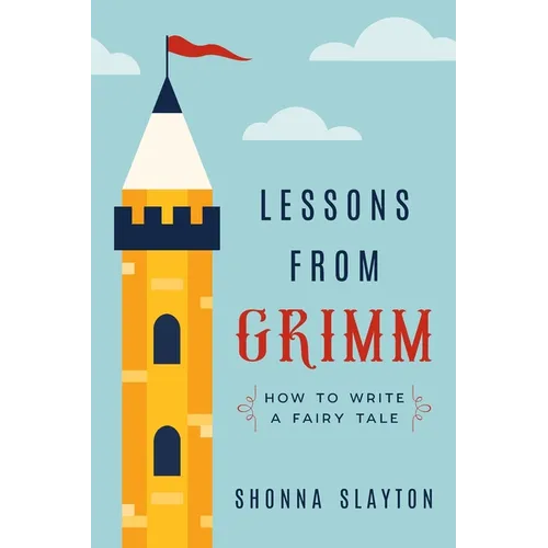 Lessons From Grimm: How to Write a Fairy Tale - Paperback