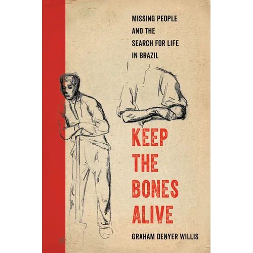Keep the Bones Alive: Missing People and the Search for Life in Brazil - Hardcover