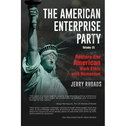 The American Enterprise Party Vol. 3: Restore the American Enterprise Work Ethic with Humanism - Paperback