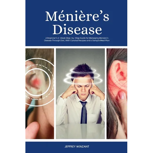 Ménière's Disease: A Beginner's 2-Week Step-by-Step Guide for Managing Meniere's Disease Through Diet, with Curated Recipes and a Sample Meal Plan - Paperback