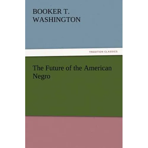 The Future of the American Negro - Paperback