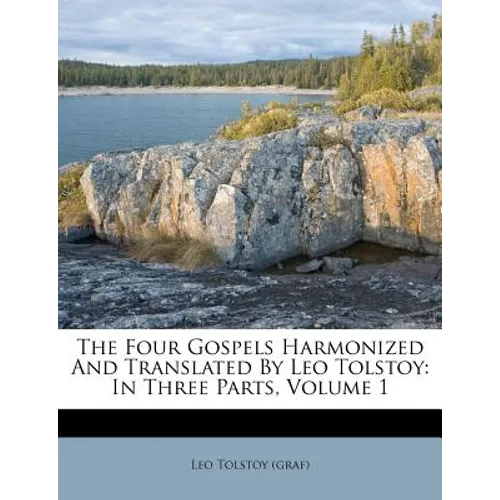 The Four Gospels Harmonized and Translated by Leo Tolstoy: In Three Parts, Volume 1 - Paperback