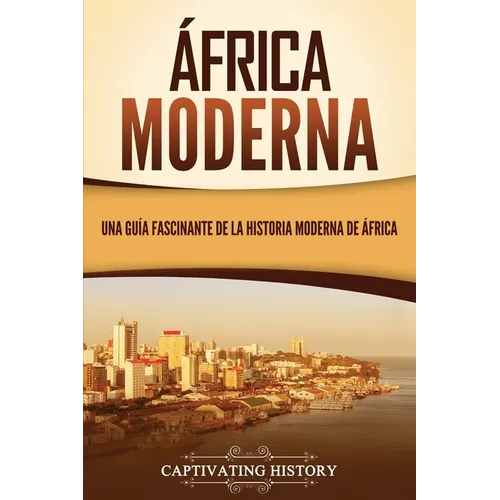 África moderna: Una guía fascinante de la historia moderna de África - Paperback